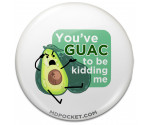  Guac to be Kiddin' Me Pinback Button